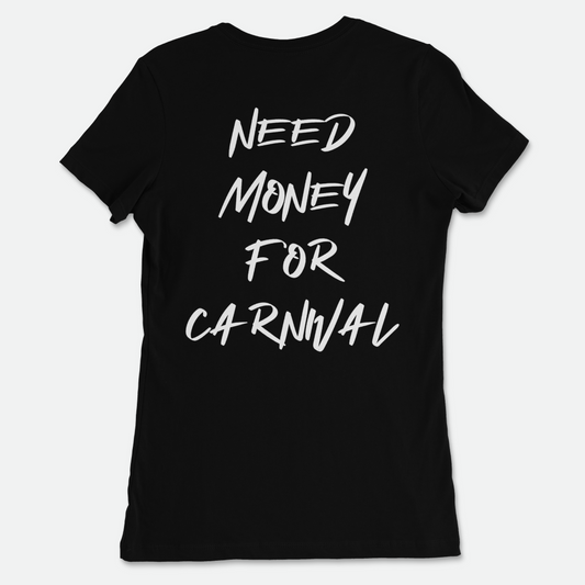 One Caribbean Women's Need Money For Carnival Fitted Tee (Multiple Colors)